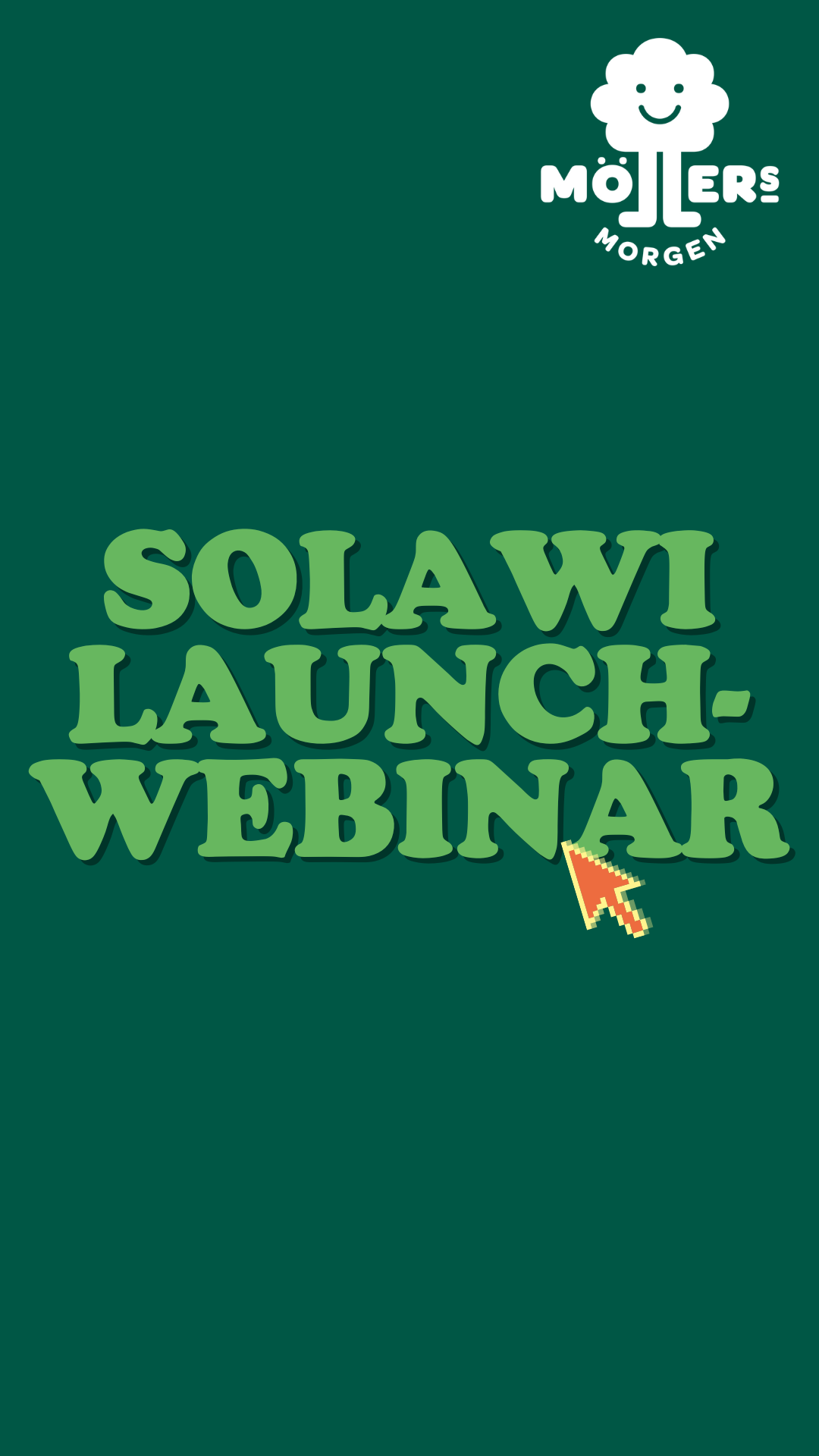 Grafik mit dem Text „SOLAWI LAUNCH-WEBINAR“ in grünen, fetten Buchstaben. Ein Cursor-Pfeil zeigt auf das Wort „WEBINAR“. Das Möllers Morgen-Logo befindet sich oben rechts. Der Hintergrund ist dunkelgrün.